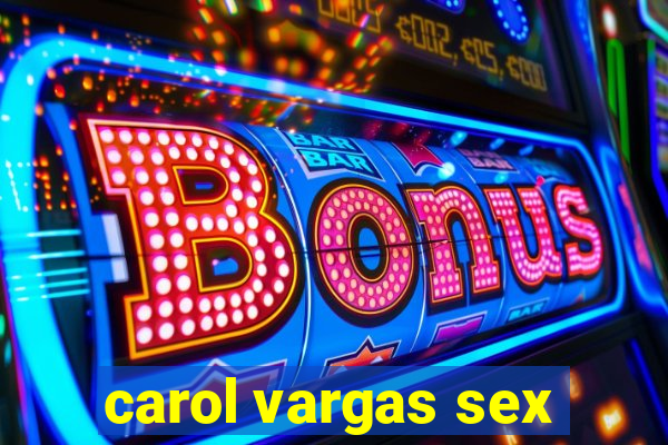 carol vargas sex